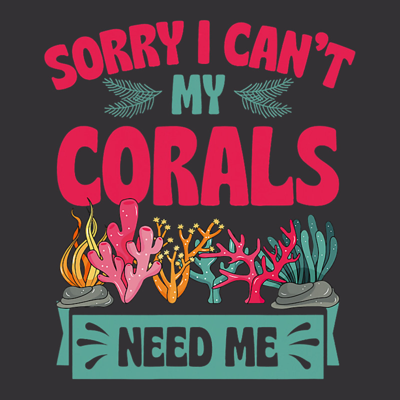 Sorry I Cant Corals Need Me Funny Acropora Stag Co Vintage Hoodie | Artistshot