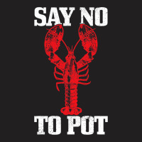 Say No To Pot Funny Lobster Anti Drugs Cannabis Gi T-shirt | Artistshot