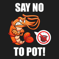 Shrimp Say No To Pot Seafood Lover Classic T-shirt | Artistshot