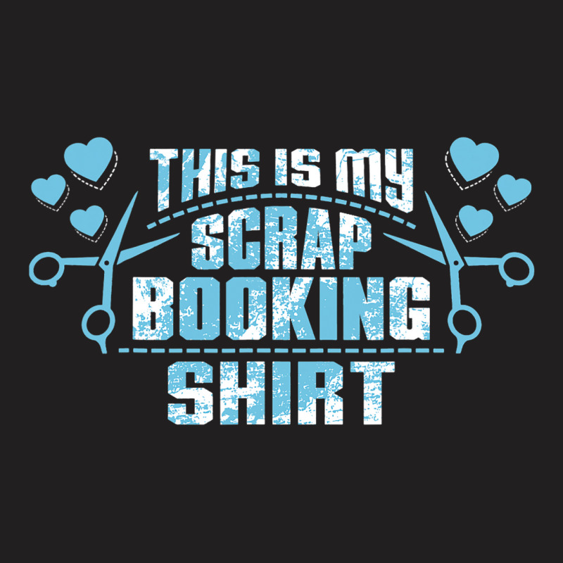 Scrapbook Tee Shirt Scrapbooking Gifts For Men Wom T-shirt | Artistshot