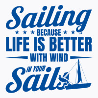 Sailing Life Is Better With Wind In Your Sails Sai T-shirt | Artistshot