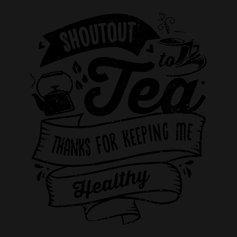 Shoutout To Tea Thanks For Keeping Me Healthy Tea  Flannel Shirt | Artistshot