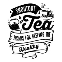 Shoutout To Tea Thanks For Keeping Me Healthy Tea  3/4 Sleeve Shirt | Artistshot