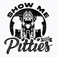 Show Me Your Pitties Ladies Dog Lover Pitbull Wome T-shirt | Artistshot