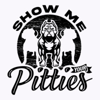 Show Me Your Pitties Ladies Dog Lover Pitbull Wome Tank Top | Artistshot