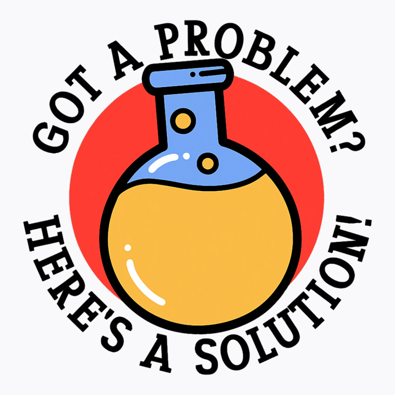 Problem Solution Solving Science Chemist Scientist T-shirt | Artistshot