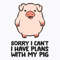 Pig Farmer Sorry I Cant I Have Plans With My Pig T-shirt | Artistshot