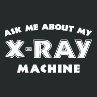 Ask Me About My X Ray Machine Women's Triblend Scoop T-shirt | Artistshot