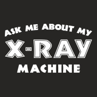 Ask Me About My X Ray Machine Ladies Fitted T-shirt | Artistshot