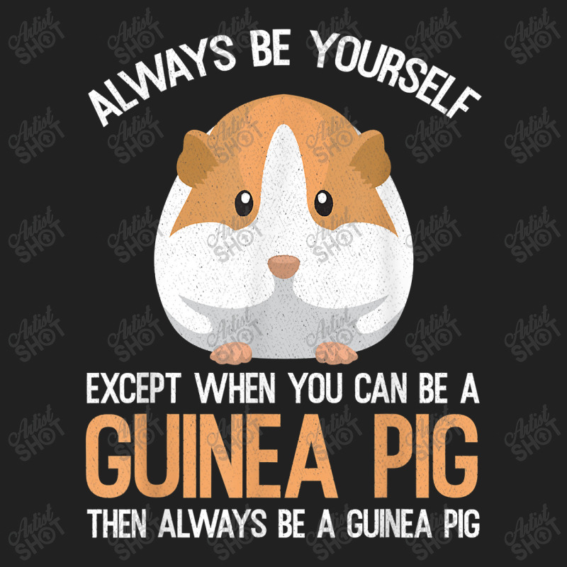 Always Be A Guinea Pig Funny Basic T-shirt | Artistshot