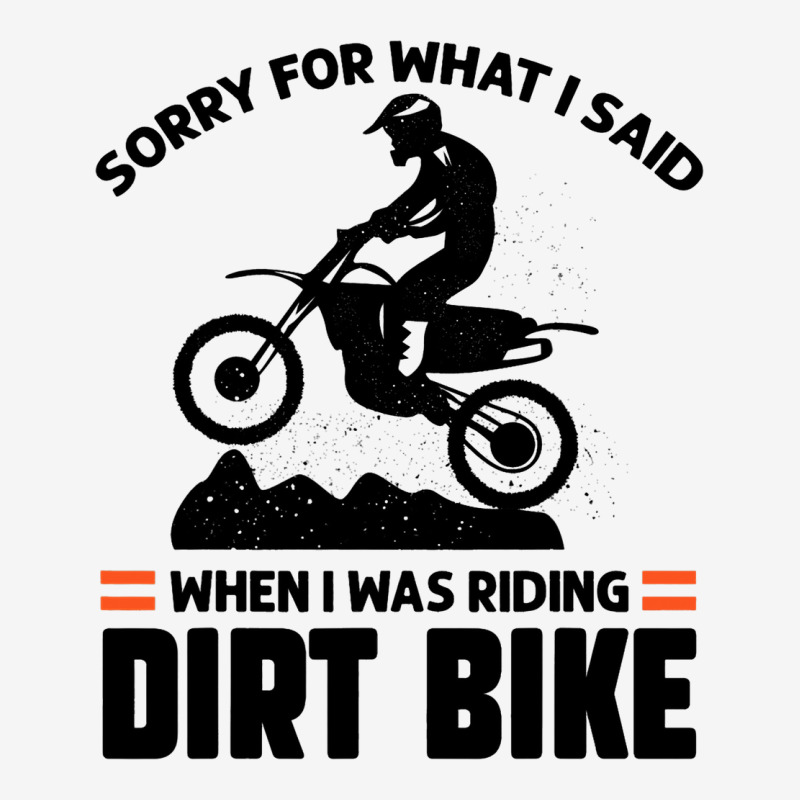 Sorry For What I Said When I Was Riding Dirt Bike  Classic T-shirt | Artistshot