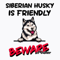 Siberian Husky Is Friendly Beware Of Owner Funny D T-shirt | Artistshot