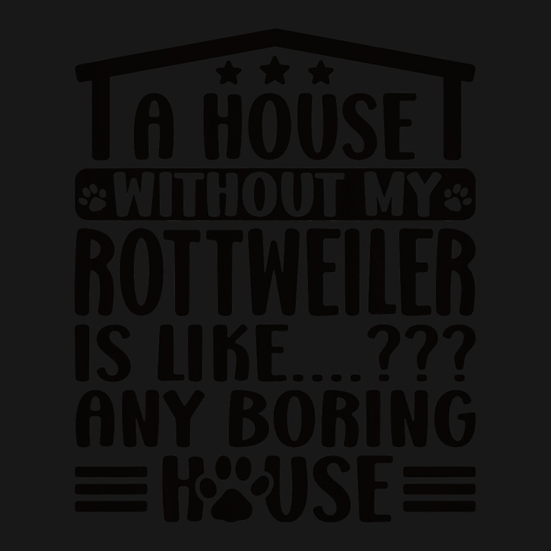 Rottweiler Lover A House Without My Rottweiler Own Flannel Shirt | Artistshot