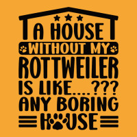 Rottweiler Lover A House Without My Rottweiler Own Basic T-shirt | Artistshot