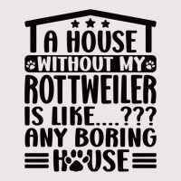 Rottweiler Lover A House Without My Rottweiler Own Pocket T-shirt | Artistshot