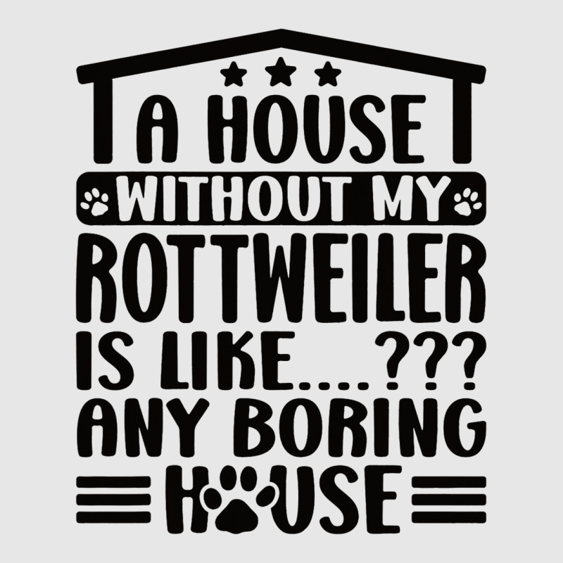 Rottweiler Lover A House Without My Rottweiler Own Unisex Jogger | Artistshot