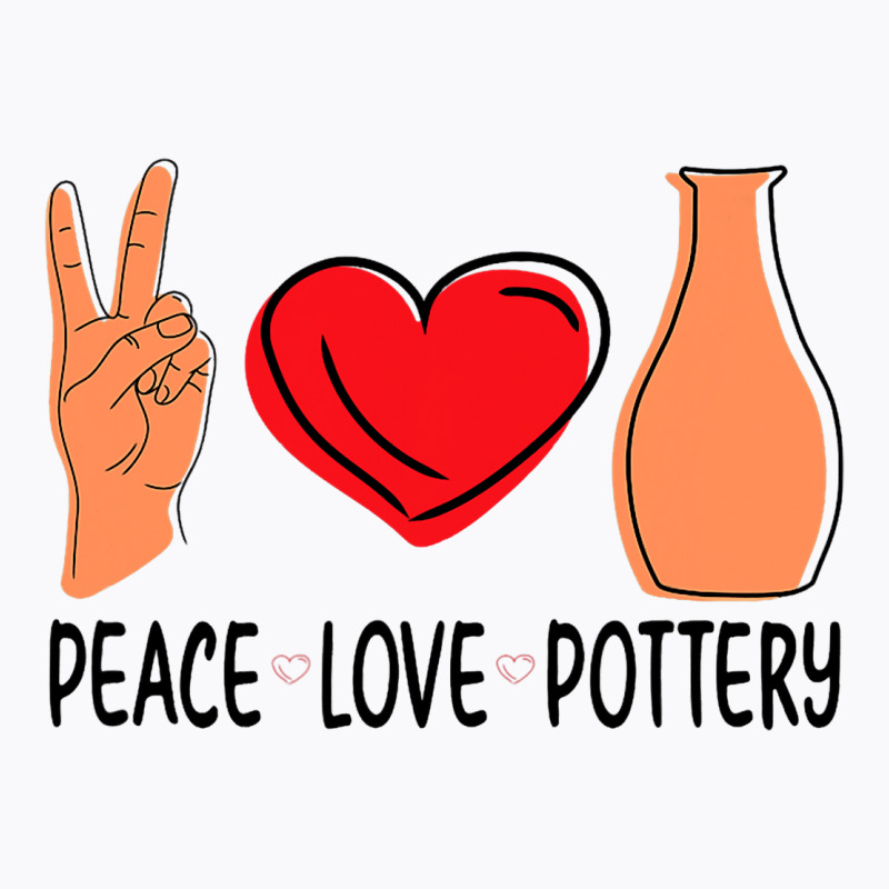 Peace Love Pottery Maker Ceramic Pottery Ceramics T-shirt | Artistshot