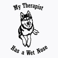 Siberian Husky My Therapist Has A Wet Nose T-shirt | Artistshot