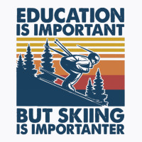 Retro Education Is Important But Skiing Is Importa T-shirt | Artistshot