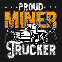 Proud Miner Trucker Driver Rock Miner Mine Mining  Flannel Shirt | Artistshot