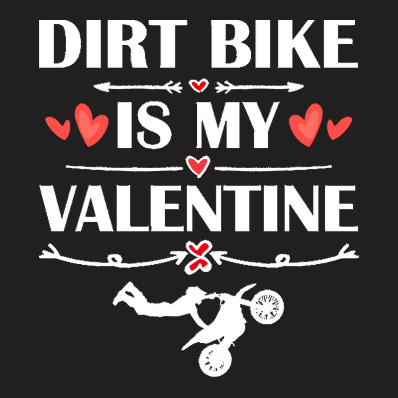 Dirt Bike Is My Valentine T  Shirtdirt Bike Is My Valentine T  Shirt F T-shirt | Artistshot