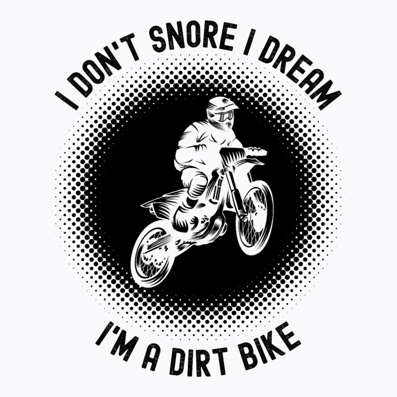 Rider I Dont Snore I Dream Im A Dirt Bike Motocros T-shirt | Artistshot