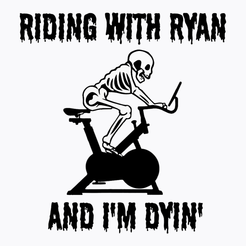 Riding With Ryan And Dyin Spinning Indoor Cycling  T-shirt | Artistshot