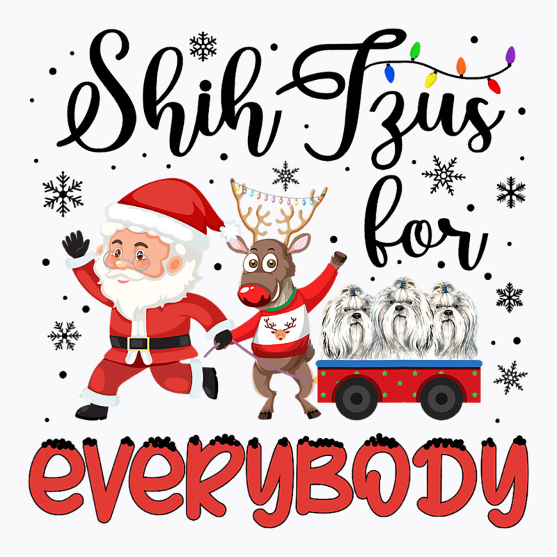 Shih Tzu Christmas Shih Tzus For Everybody Xmas T-shirt | Artistshot