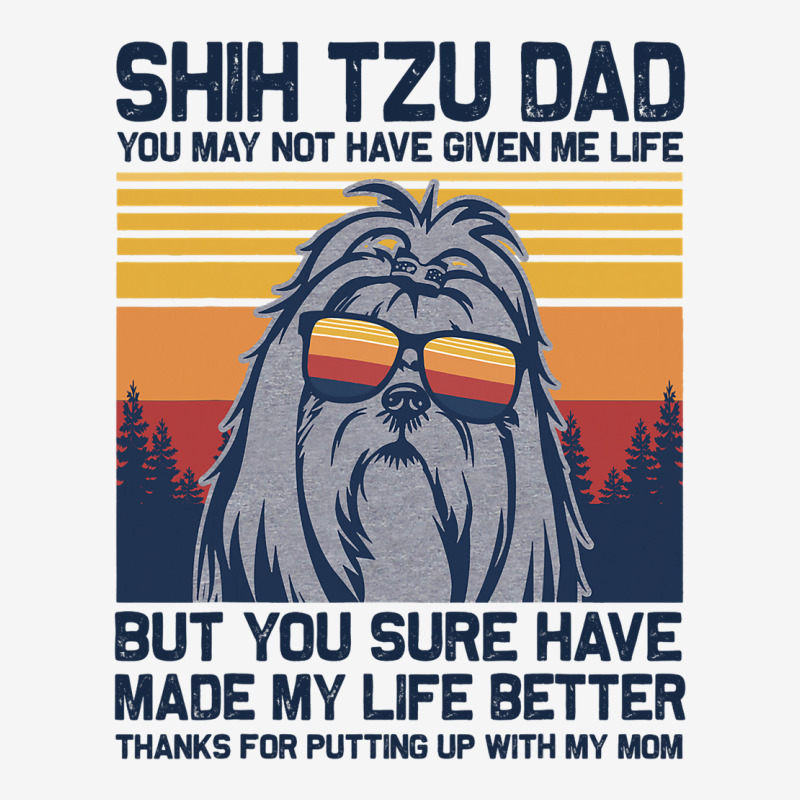 Shih Tzu Dad You May Not Have Given Me Life But Yo Graphic T-shirt | Artistshot