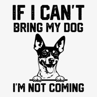 Rat Terrier If I Cant Bring My Dog Im Not Coming Ladies Fitted T-shirt | Artistshot