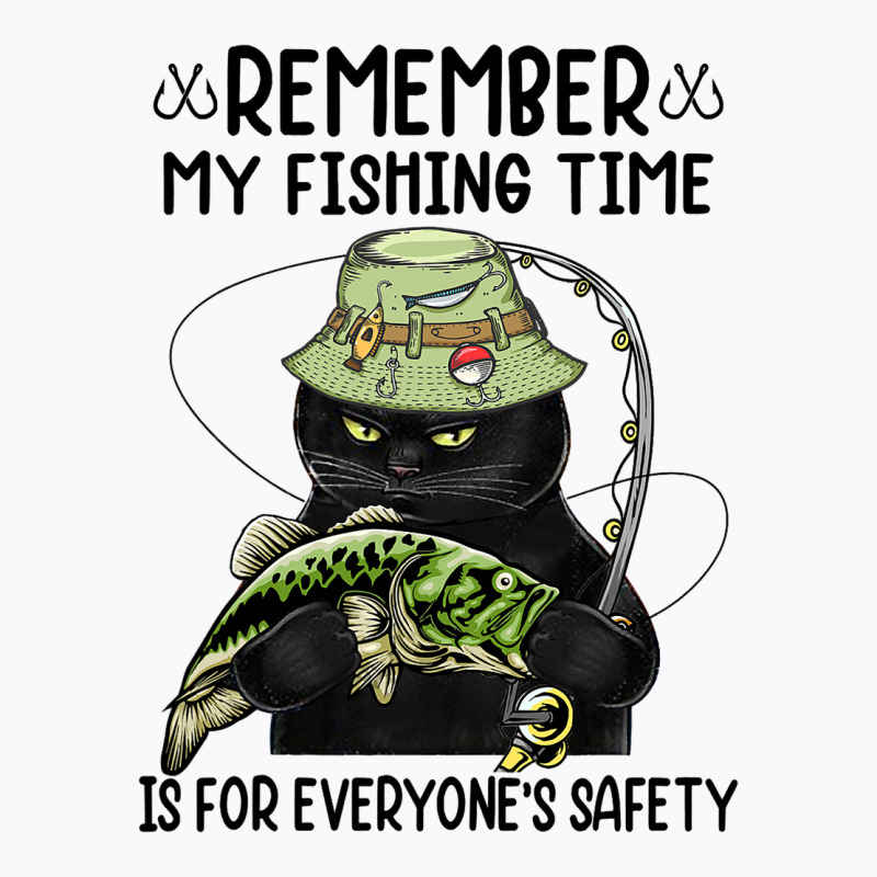 Remember My Fishing Time Is For Everyones Safety B T-shirt | Artistshot