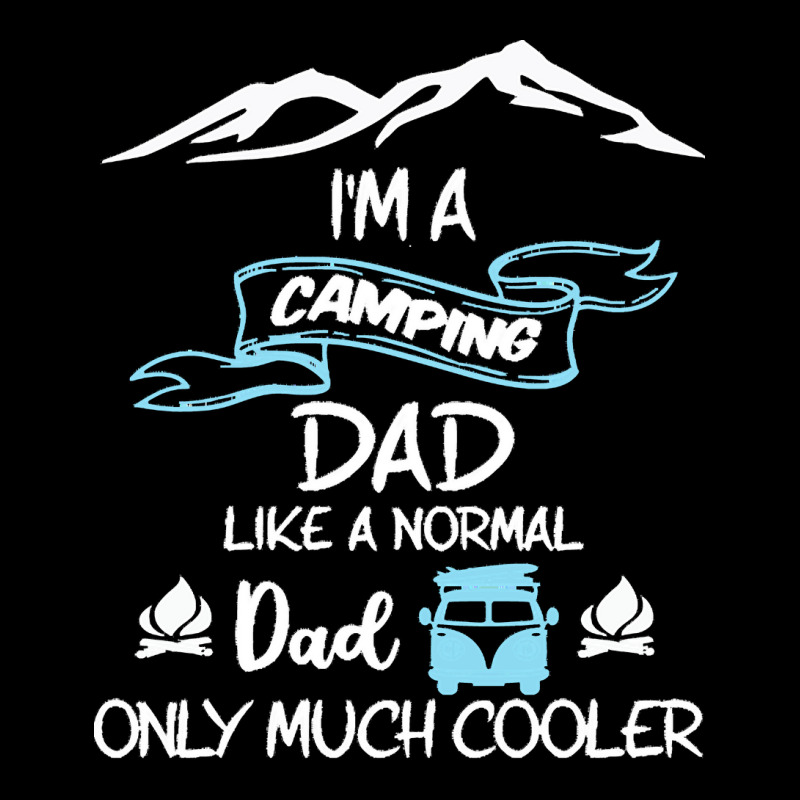 Im A Camping Dad Like Normal Much T  Shirt I'm A Camping Dad Like Norm Legging by protectiveblackening | Artistshot