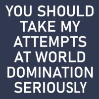 Take My Attempts At World Domination Seriously.png Basic T-shirt | Artistshot