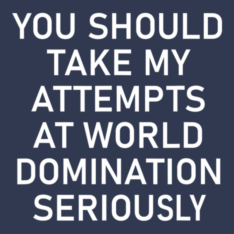 Take My Attempts At World Domination Seriously.png Basic T-shirt by AurelioGarciaBeltran | Artistshot