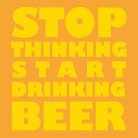 Stop Thinking Start Drinking Beer T Shirt Basic T-shirt | Artistshot