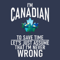 Im Canadian To Save Time Just Assume Im Never Wrong Canada T Shirt Basic T-shirt | Artistshot