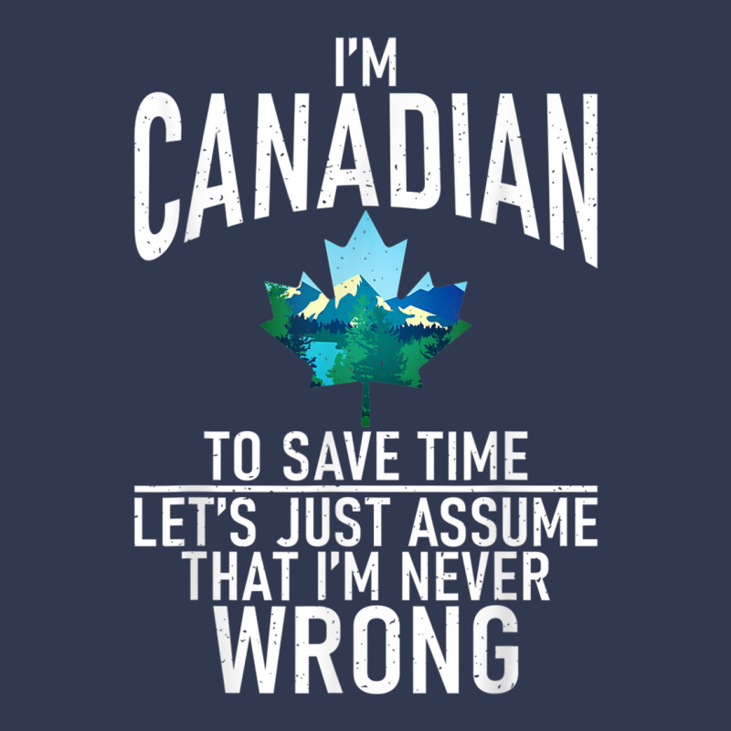 Im Canadian To Save Time Just Assume Im Never Wrong Canada T Shirt Basic T-shirt by cm-arts | Artistshot