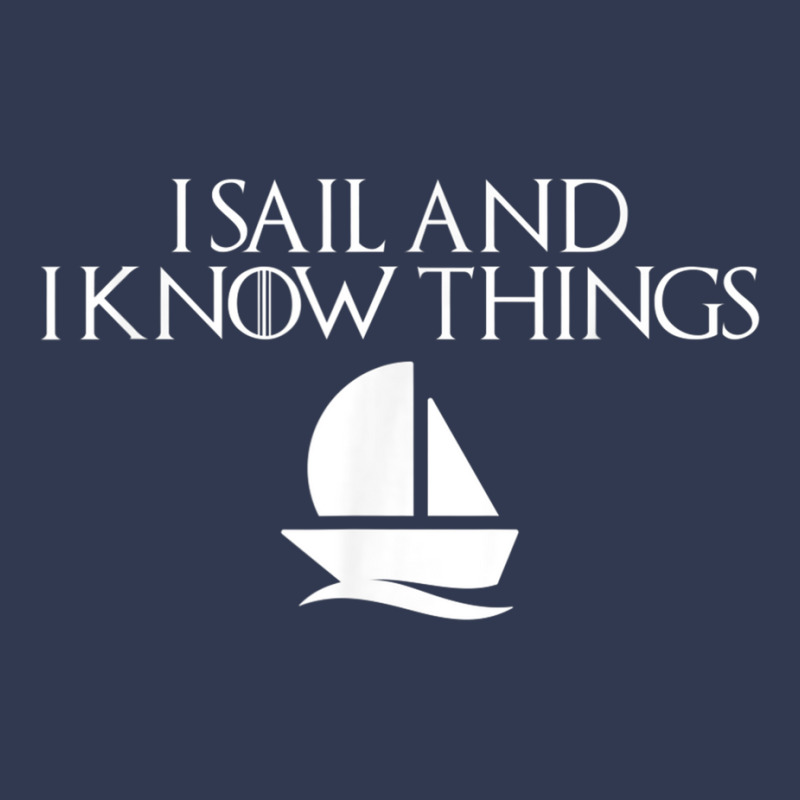 I Sail And I Know Things Shirt Sailing Funny Boating Sailor Basic T-shirt | Artistshot