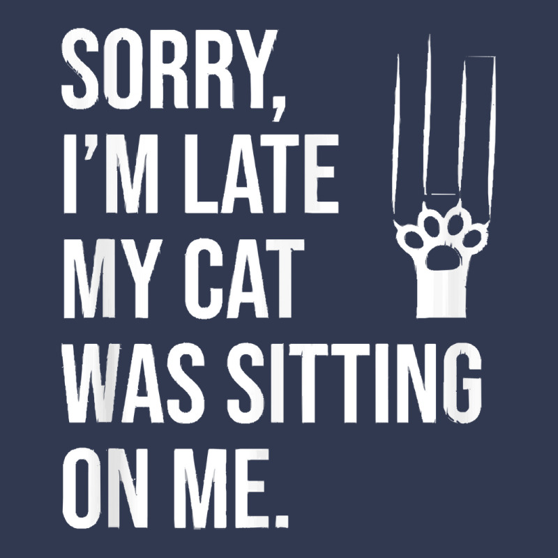 Sorry Im Late My Cat Was Sitting On M T  Shirt Sorry, I'm Late My Cat Basic T-shirt | Artistshot