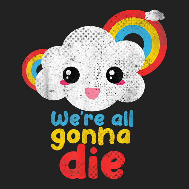 We're All Gonna Die Funny Pandemic Cloud Rainbow Sarcasm T Shirt Basic Youth T-shirt | Artistshot