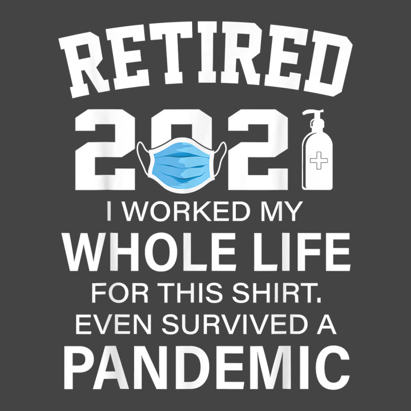 Ox2o Worked My Whole Life, Survived Pandemic Retirement 2021 T Shirt Basic T-shirt | Artistshot