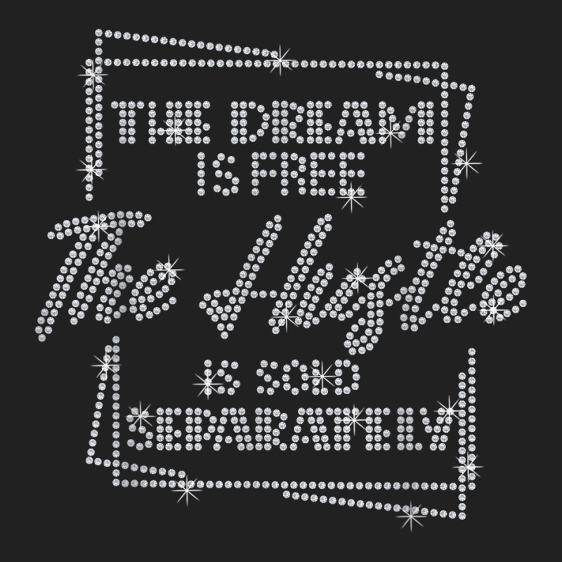 The Dream Is Free The Hustle Is Sold Separately Rhinestone T Shirt Basic T-shirt by geculaexok | Artistshot