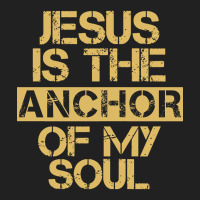 Jesus Is The Anchor Of My Soul, Christian Quote, Jesus Is The Anchor,  Basic T-shirt | Artistshot