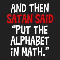 And Then Satan Said Put The Alphabet In Math Teacher Basic T-shirt | Artistshot