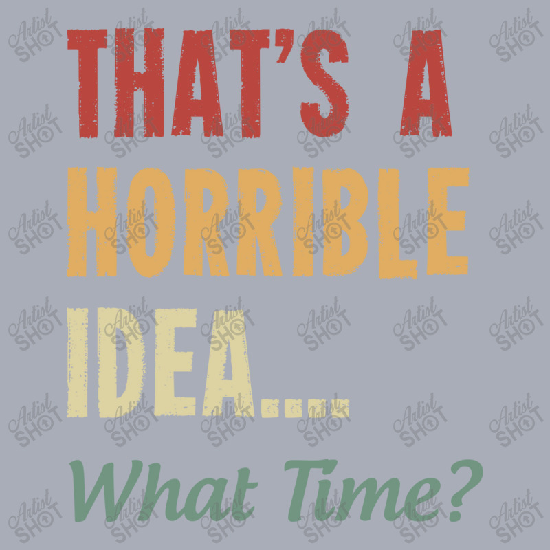 That's A Horrible Idea What Time Tank Dress by NQ Artist | Artistshot