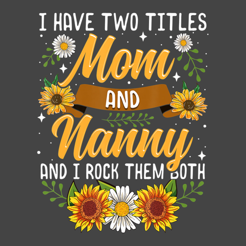 I Have Two Titles Mom And Nanny Mothers Day Basic T-shirt | Artistshot