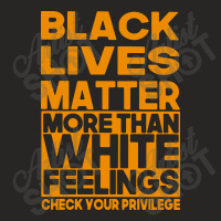 Black Lives Matter More Than White Feelings Ladies Fitted T-shirt | Artistshot