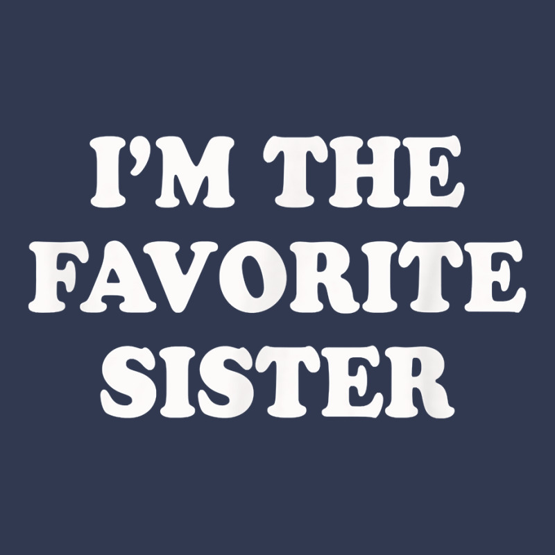 I_m The Favorite Sister Funny Sibling Sis Brother Basic T-shirt by MarthaKartchner | Artistshot