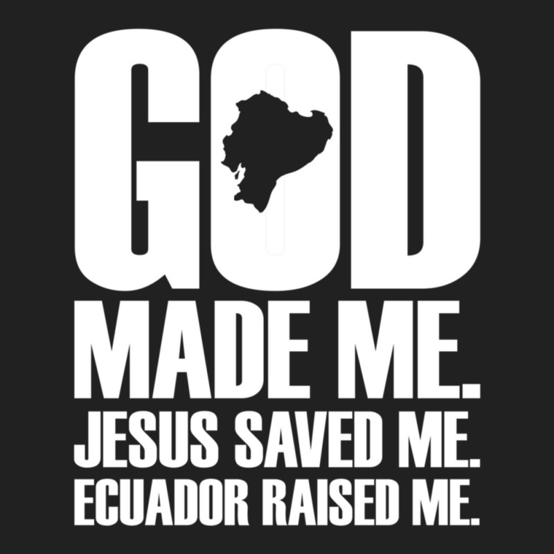 God Made Me. Jesus Saved Me Ecuador Raised Me. Religion Basic Youth T-shirt by thangdinhsinhelf | Artistshot