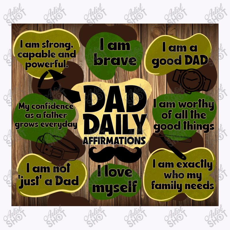 Dad Daily Affirmations Tank Top | Artistshot